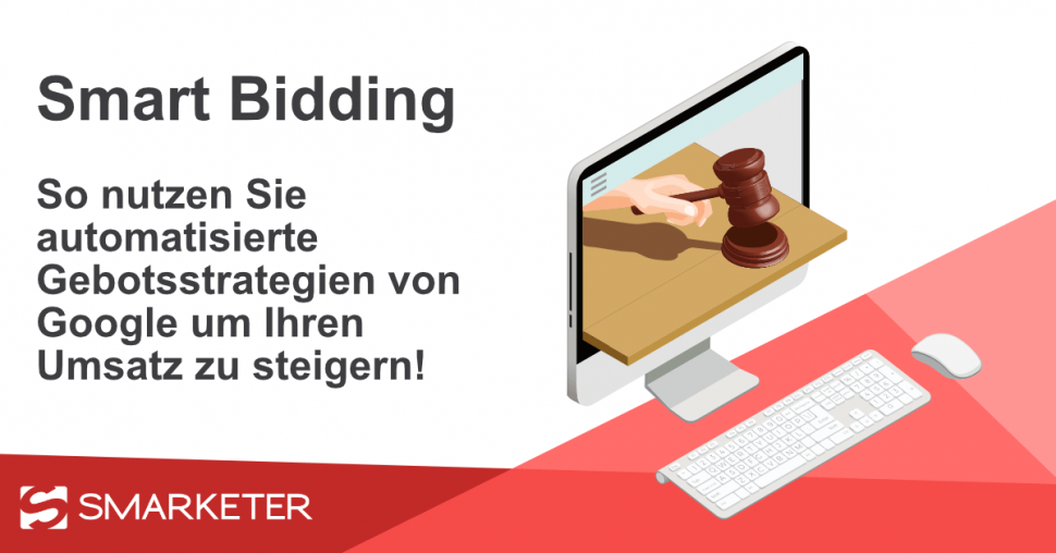 Smart Bidding – Automatisierte Gebotsstrategien von Google nutzen, um Ihren Umsatz zu steigern