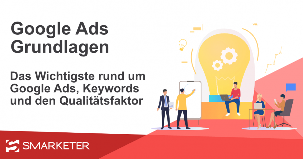 Google Ads Grundlagen: Konto, Qualitätsfaktor und Keywords