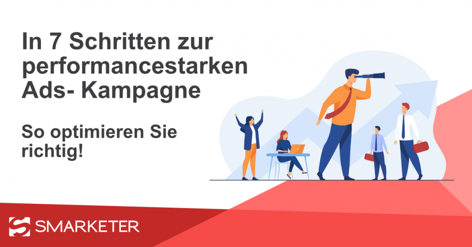 Google Ads optimieren: In 7 Schritten zur performancestarken Ads Kampagne!