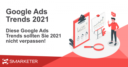 Diese Google Ads Trends sollten Sie 2021 nicht verpassen!