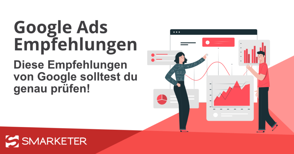 Google Ads: Empfehlungen von Google, die du hinterfragen solltest!