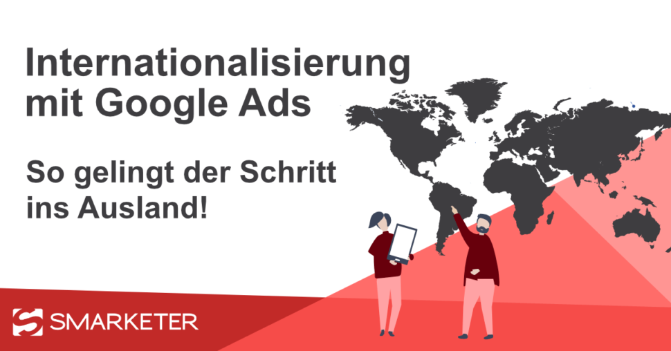 Internationalisierung mit Google Ads: So gelingt der Schritt ins Ausland!