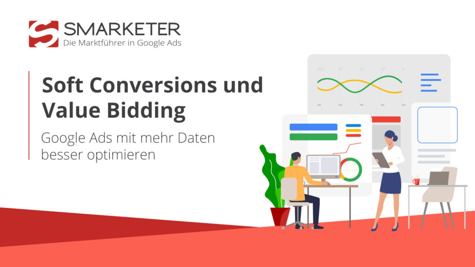 Google Ads besser optimieren: Mit Soft Conversions und Value Bidding