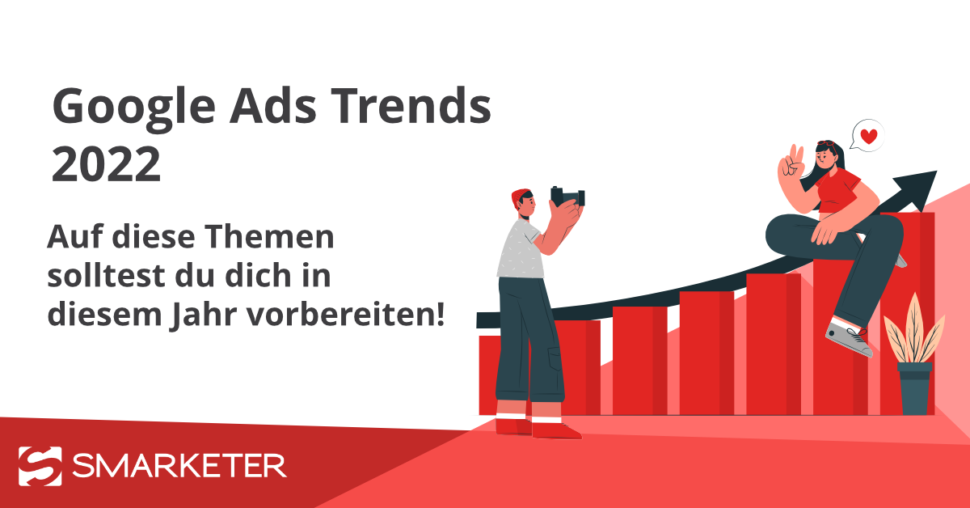 Google Ads Trends 2022: Auf diese Themen solltest du dich vorbereiten