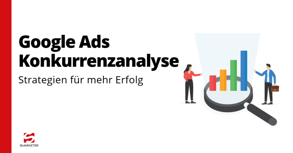 Google Ads Konkurrenzanalyse: Der ultimative Leitfaden